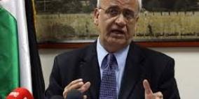 عريقات يحمل حكومة نتنياهو المسؤولية عن التحريض ويدعو لحماية دولية عاجلة